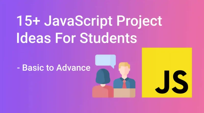 15+ JavaScript Project Ideas For Students